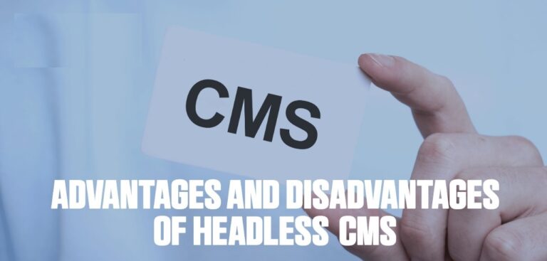 Advantages and Disadvantage of Headless CMS