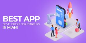 Best App Developers for Startups in Miami