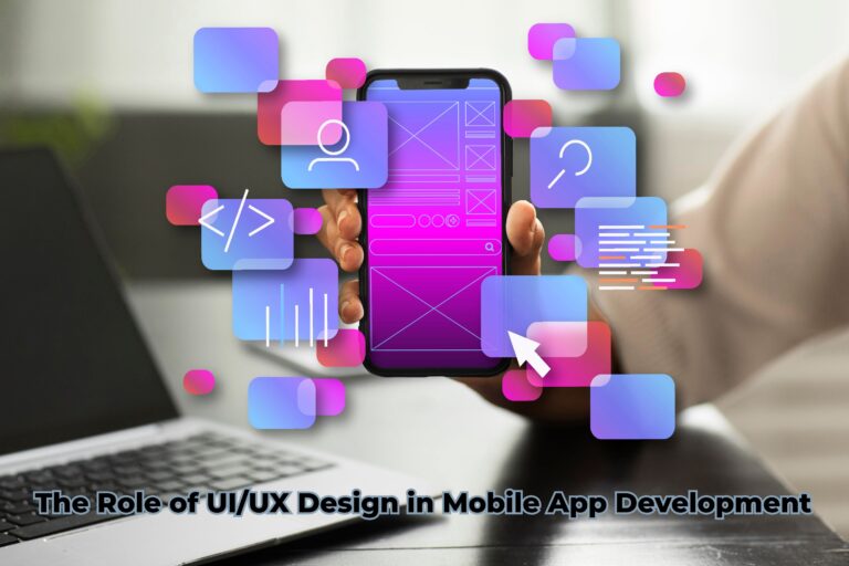 The Role of UI/UX Design in Mobile App Development