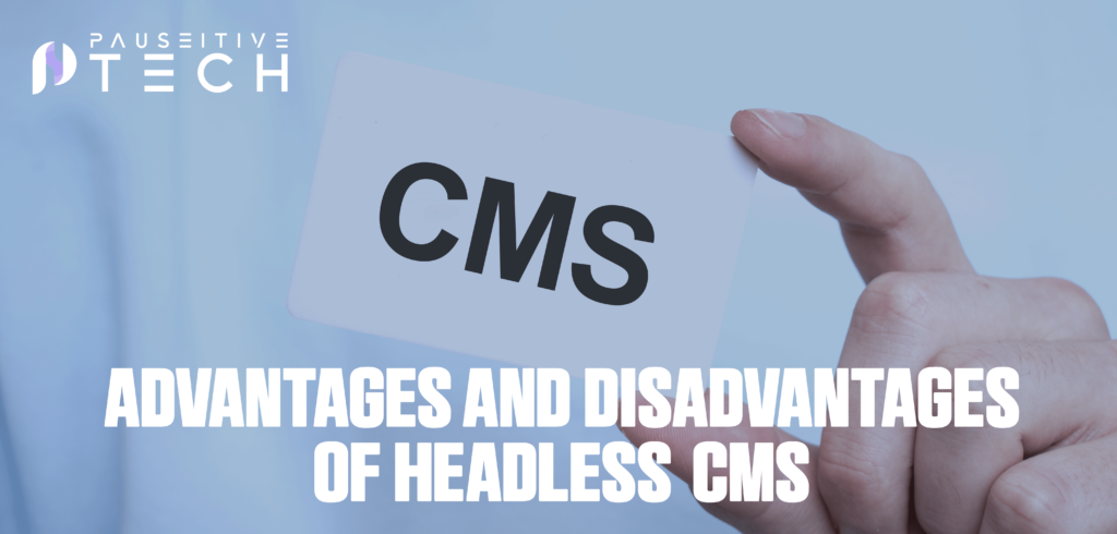 Advantages and Disadvantages of Headless CMS