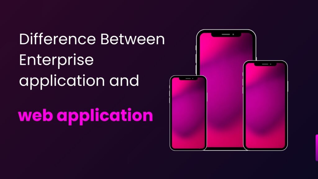 Difference Between Enterprise Application And Web Application