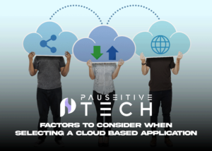 Factors to Consider When Selecting a Cloud-Based Application