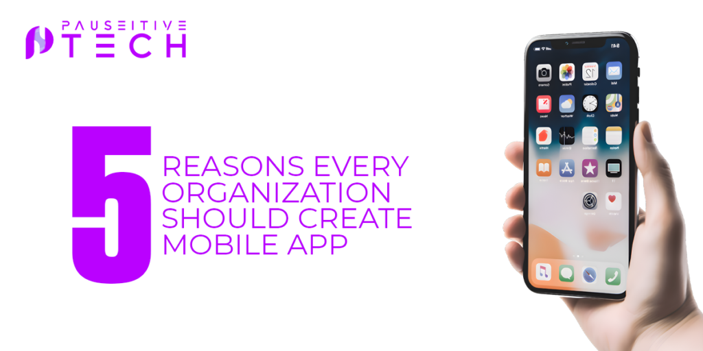 Reasons Every Organization Should Create Mobile App