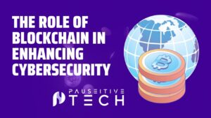 The Role of Blockchain in Enhancing Cybersecurity